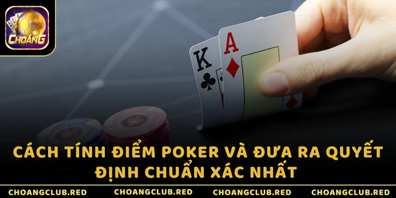 Cách tính điểm Poker và đưa ra quyết định chuẩn xác nhất