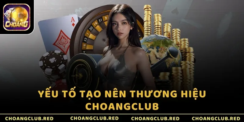 Yếu tố tạo nên thương hiệu ChoangClub